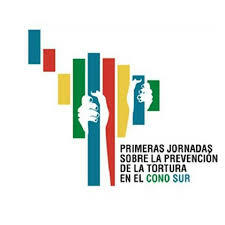 Primeras Jornadas sobre la Prevención de la Tortura en el Cono Sur. Primeras Jornadas sobre la Prevención de la Tortura en el Cono Sur.